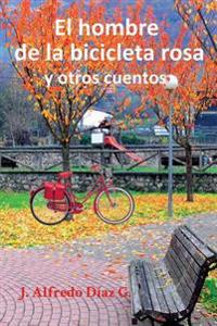 El hombre de la bicicleta rosa: Y otros cuentos