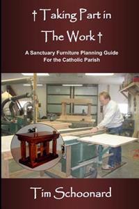 Taking Part in the Work: A Sanctuary Furniture Planning Guide for the Catholic Parish