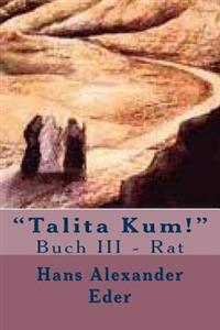 "Talita Kum!" Buch III - Rat: Buch II - Rat