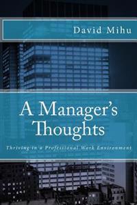 A Manager's Thoughts: Thriving in a Professional Work Environment