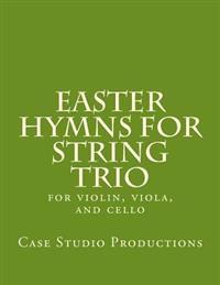 Easter Hymns For String Trio: for violin, viola, and cello
