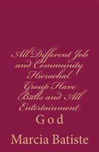 All Different Job and Community Hierachal Group Have Balls and All Entertainment: God