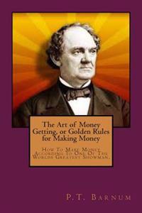 The Art of Money Getting, or Golden Rules for Making Money