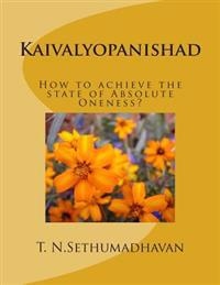 Kaivalyopanishad: How to achieve the state of Absolute Oneness?