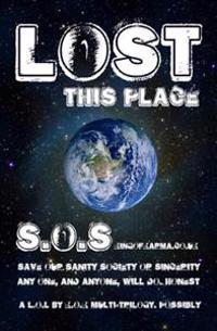 Lost This Place: Save our sanity, society, sincerity. Any one, or anyone, will do.
