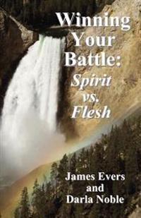 Winning Your Battle: Spirit vs. Flesh