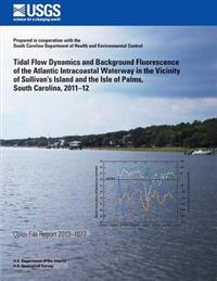 Tidal Flow Dynamics and Background Fluorescence of the Atlantic Intracoastal Waterway in the Vicinity of Sullivan's Island and the Isle of Palms, Sout