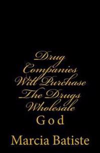 Drug Companies Will Purchase The Drugs Wholesale: God