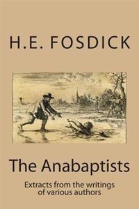 The Anabaptists: Extracts from the writings of various authors