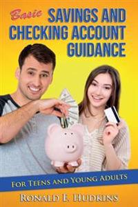 Basic, Savings and Checking Account Guidance: for Teens and Young Adults