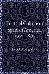 Political Culture in Spanish America, 1500-1830
