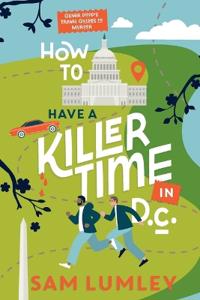 Kirjan kansi "How to Have a Killer Time in DC"