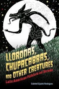 Lloronas, Chupacabras, and Other Creatures