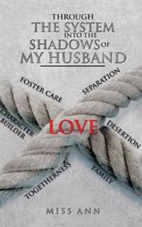Through the System Into the Shadows of My Husband