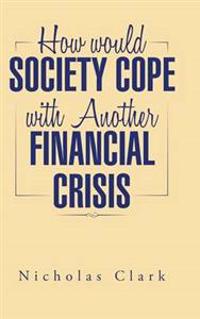 How Would Society Cope with Another Financial Crisis