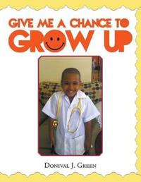 Give Me a Chance to Grow Up