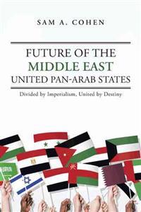 Bokomslag för "Future of the Middle East - United Pan-Arab States"