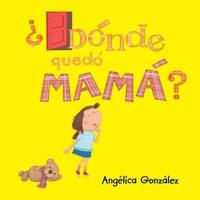 ¿Dónde quedó mamá?
