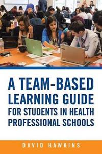 A Team-Based Learning Guide for Students in Health Professional Schools