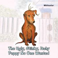 Ugly, Stinky, Itchy Puppy No One Wanted