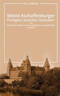Meine Aschaffenburger Predigten, Gedichte, Gedanken und Antwortschreiben an den evangelischen Landesbischof in Bayern