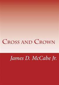 Cross and Crown: Sufferings and Triumphs of Heroic Men and Women Who Were Persecuted for True Religion of Jesus Christ