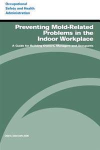 Preventing Mold-Related Problems in the Indoor Workplace: A Guide for Building Owners, Managers and Occupants