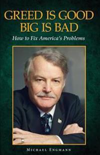 Greed is Good, Big is Bad: How to Fix America's Problems
