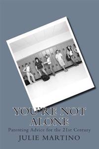 You're Not Alone: Parenting Advice for the 21st Century