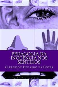 Pedagogia da Inocencia nos Sentidos