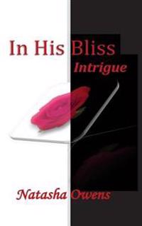In His Bliss: Intrigue
