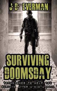 Surviving Doomsday: Techniques to Help You Survive After a Bio Attack