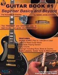 Guitar Book #1: Beginner Basics and Beyond: FASTEST and EASIEST way to learn to play, GUARANTEED!