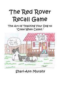 The Red Rover Recall Game: Teaching your dog how to "come" when called.