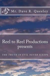 Reel to Reel Productions presents: The Truth Is Evil Never Sleeps