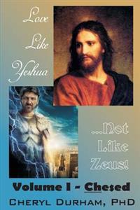 Love Like Yeshua ...Not Like Zeus: Volume I - Chesed