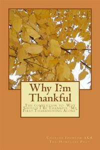 Why I?m Thankful: The completion to Why Should I Be Thankful 'My First Thanksgiving Alone"