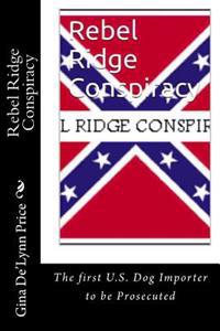 Rebel Ridge Conspiracvy: The First US Dog Importer to be Prosecuted