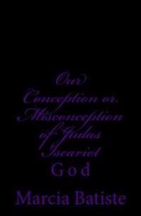 Our Conception or Misconception of Judas Iscariot: God