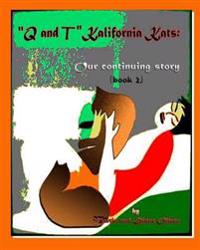 "Q & T" The Kalifornia Kats: Our Continuing Story