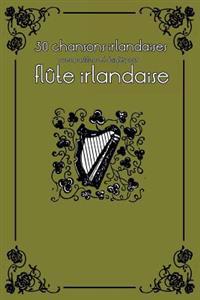 30 chansons irlandaises avec partitions et doigtés pour flûte irlandaise