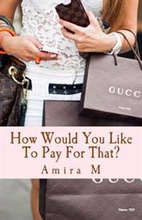 How Would You Like To Pay For That?