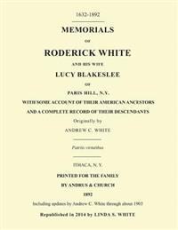 Memorials of Roderick White and His Wife Lucy Blakeslee of Paris Hill, N. Y.: Including updates by Andrew C. White through about 1903