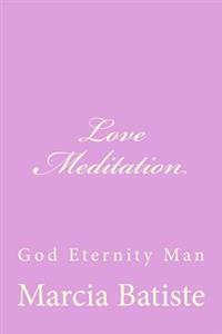 Love Meditation: God Eternity Man