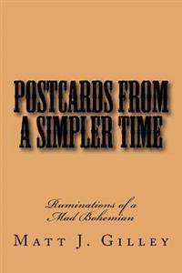 Postcards from A Simpler Time: Ruminations of a Mad Bohemian