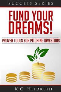 Fund Your Dreams!: Proven Tools for Pitching Investors