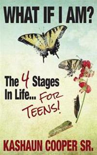 What If I am? The Four Stages in Life... For Teens!!