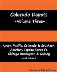 Colorado Depots - Volume Three: Union Pacific, Colorado & Southern, Atchenson Topeka Santa Fe, Chicago Burlington & Quincy and others.