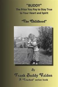 "Buddy...The Price You Pay To Stay True to Your Heart and Spirit": The Childhood Years