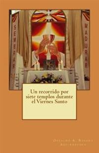 Un recorrido por siete templos durante el Viernes Santo